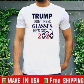 Trumps Don't Need Glasses He's Got 2020 Tee Shirts