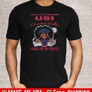 University Of Southern Indiana Unique Student Identifier Educated Queen Proud Of My Roots Tee Shirts