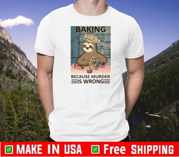 baking because murder is wrong sloth 2020 T-Shirt