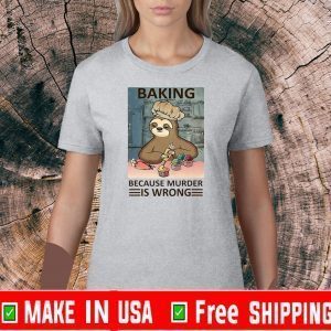 baking because murder is wrong sloth 2020 T-Shirt