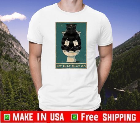black cat let that shit go T-Shirtblack cat let that shit go T-Shirt