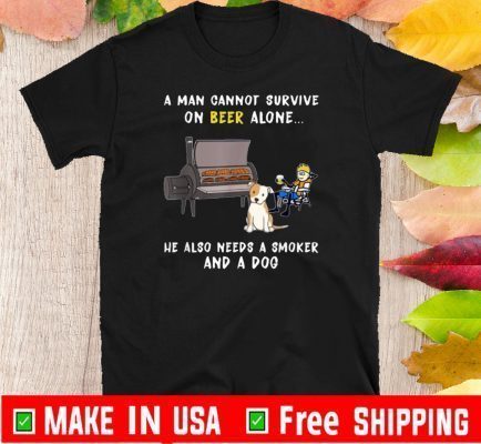 A Man Cannot Survive On Beer Alone Smoker And A Dog 2020 T-ShirtA Man Cannot Survive On Beer Alone Smoker And A Dog 2020 T-Shirt