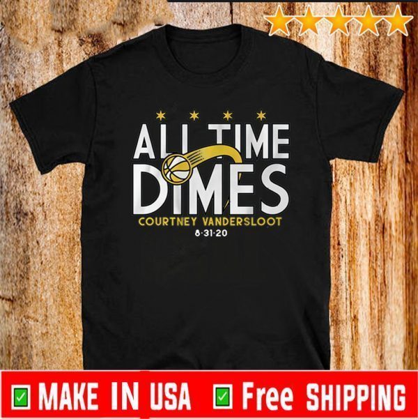 ALL TIME DIMES COURTNEY VANDERSLOOT SHIRTS