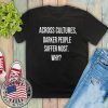 Across Cultures Darker People Suffer Most Why T-Shirt