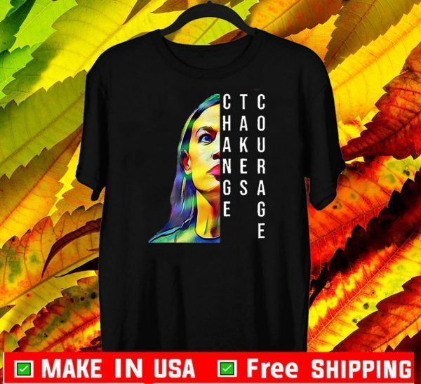 Alexandria Ocasio-Cortez Change Takus Courage 2020 T-Shirt