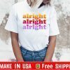 Alright alright alright pretty 2020 T-Shirt