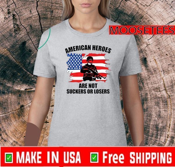 American Heroes Are Not Suckers Or Losers Flag US T-Shirt