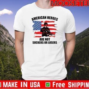 American Heroes Are Not Suckers Or Losers Flag US T-Shirt