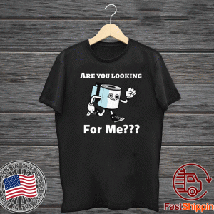 Are you looking for me? Toilet Paper 2020 T-Shirt