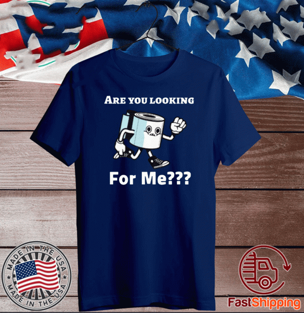 Are you looking for me? Toilet Paper 2020 T-Shirt