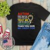 Autism Doesn’t Mean That I Am Not Intelligent Trust Me I Am So Much Smarter Than You Give Me Credit For Shirt