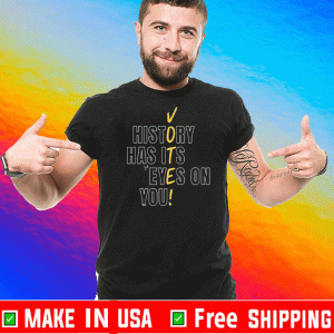 History Has Its Eyes On You Vote Official T-Shirt