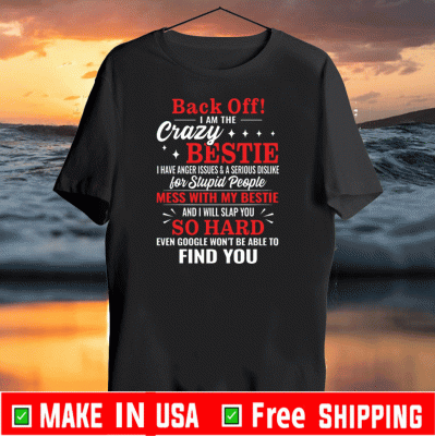 Back Off I Am The Crazy Bestie Mess With My Bestie And I Will Slap You So Hard Shirt