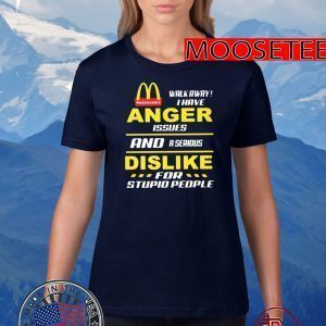 Mcdonald’s walkway i have anger issues and a serious dislike for stupid people Tee Shirts