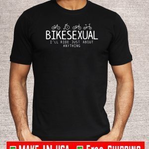 Bicycle Bike Cycling Bikesexual I'll Ride Just About Anything T-Shirt