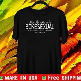 Bicycle Bike Cycling Bikesexual I'll Ride Just About Anything T-Shirt