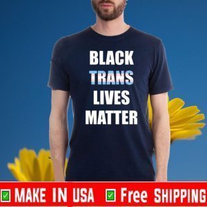 Black Trans Lives Matter Shirts