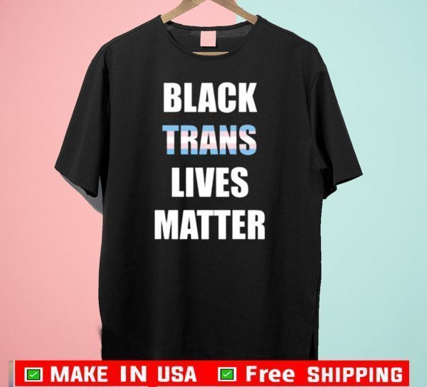 Black Trans Lives Matter Shirts