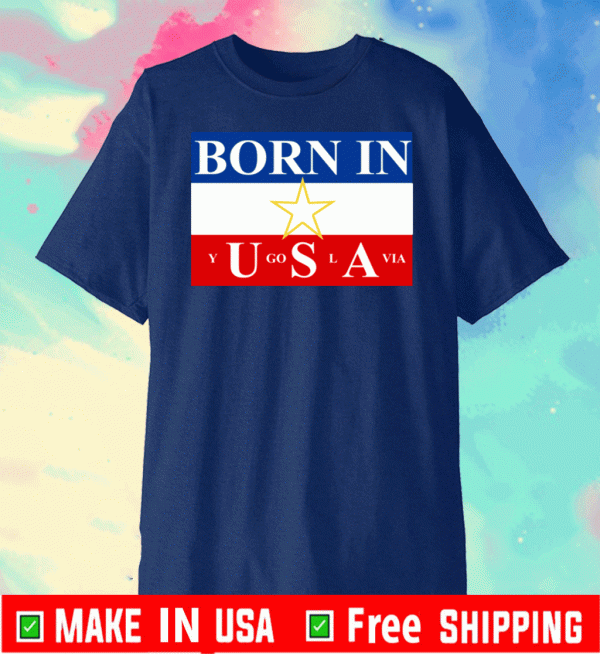 Born in Yugoslavia Official T-Shirt