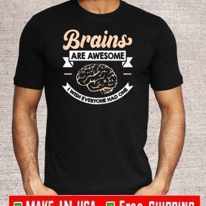 Brains Are Awesome Shirt - Sarcastic Saying T-Shirt