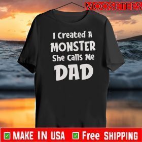 I Created A Monster She Calls Me Dad Official T-Shirt