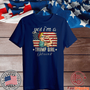 Yes I'm A Trump Girl Get Over It US Flag 2020 Shirt