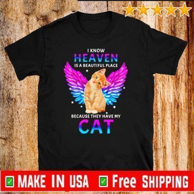 Cat Angel I know heaven is a beautiful place because they have my wings Shirt