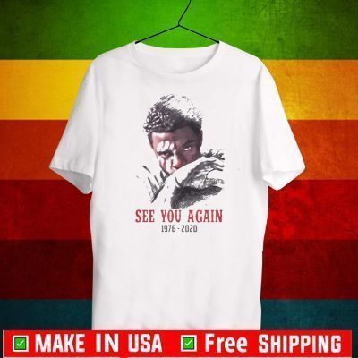Chadwick Boseman see you again 1976-2020 T-Shirt