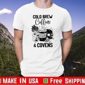 Cold Brew Coffins Covens Tee Shirts