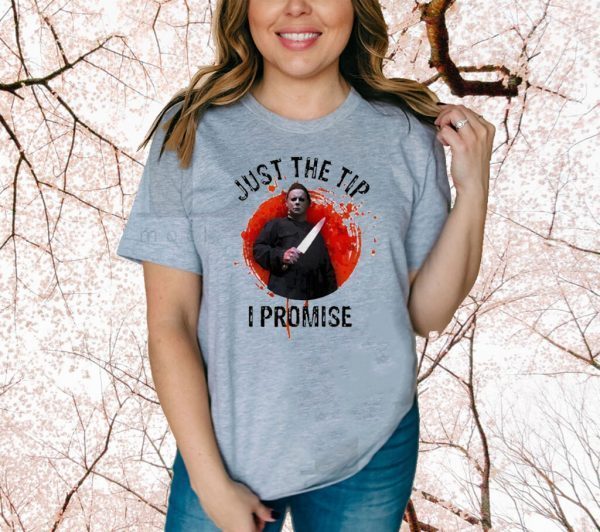 Cool Michael Myers Just The Tip I Promise Halloween Tee Shirts