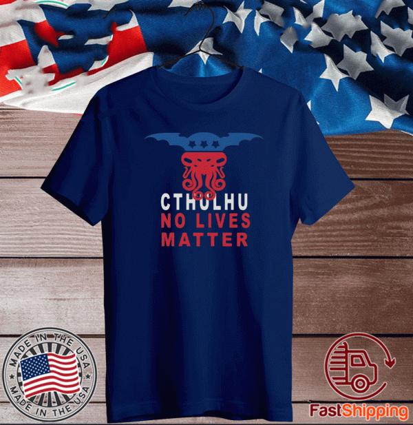 Cthuhlu No Lives Matter 2020 T-Shirt