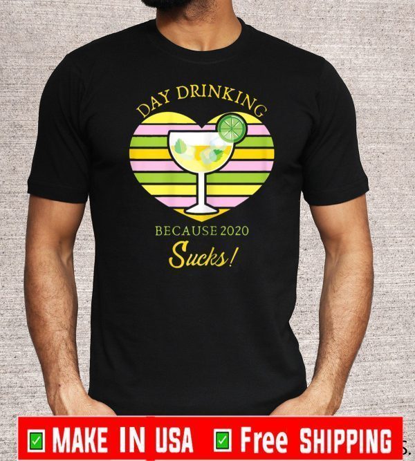 Day Drinking Because 2020 Sucks Cocktail Drink T-Shirt