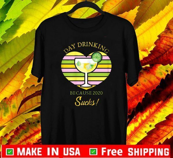 Day Drinking Because 2020 Sucks Cocktail Drink T-Shirt