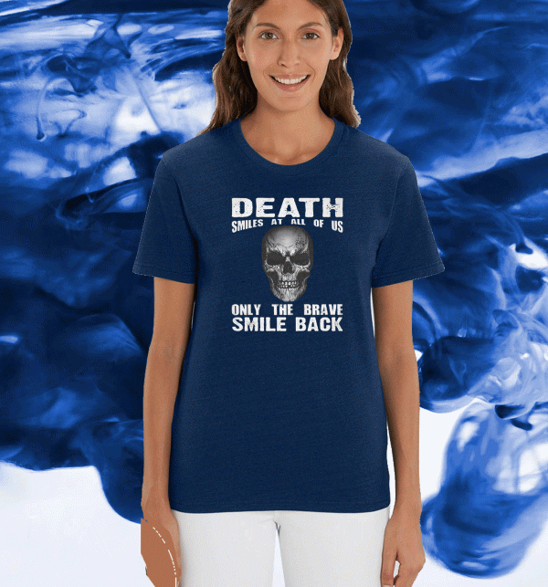 Death Smiles At All Of Us Only The Brave Smile Back Tee Shirts