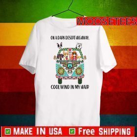 Dogs On A Dark Desert Highway Cool Wind In My Hair TShirt