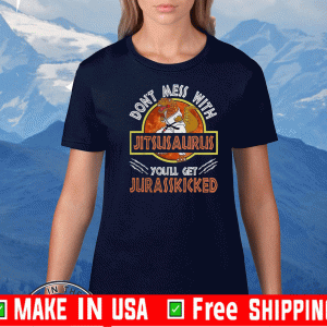 Don't Mess With Jitsusaurus You'll Get Jurasskicked Tee Shirts