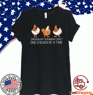 Driving my husband crazy one chicken at a time T-Shirts