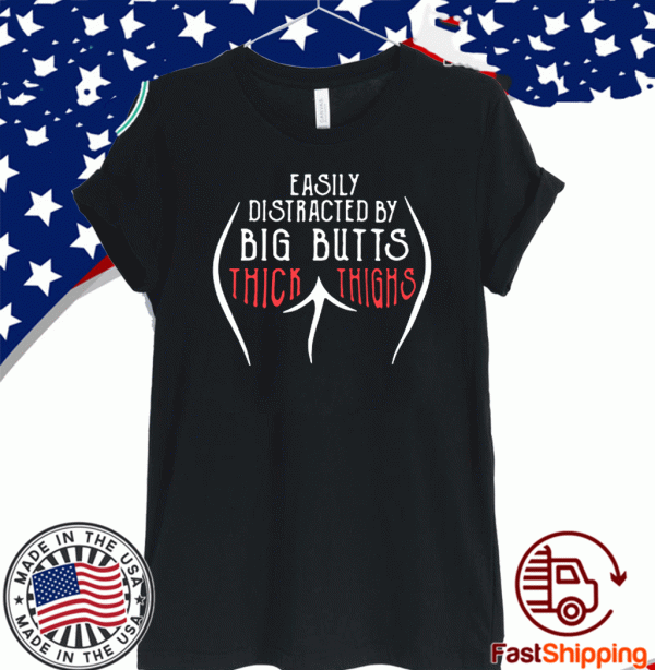 Easily Distracted By Big Butts And Thick Thighs 2020 T-Shirt