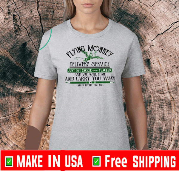 Flying Monkey Delivery Service Just One Cackle From The Teacher And We Will Come And Carry You Away Shirt
