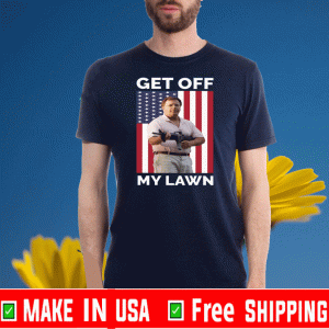 GET OFF MY LAWN TEE SHIRTS