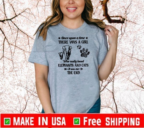 Good Once Upon A Time There Was A Girl Who Really Love Elephants And Cats 2020 T-Shirt