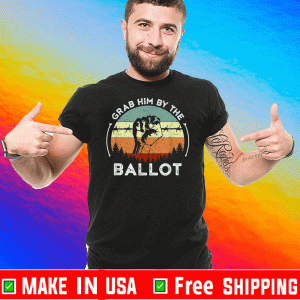 Grab Him By The Ballot Vintage 2020 T-Shirt