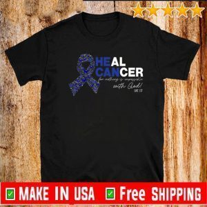 Heal Cancer For Nothing Is Impossible With God Tee Shirts