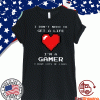 Heart I Don’t Need To Get A Life I’m A Gamer Tee Shirts