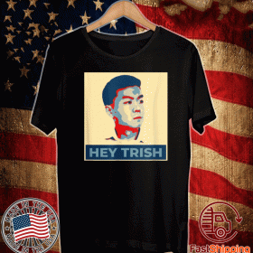Hey Trish 2020 T-Shirt