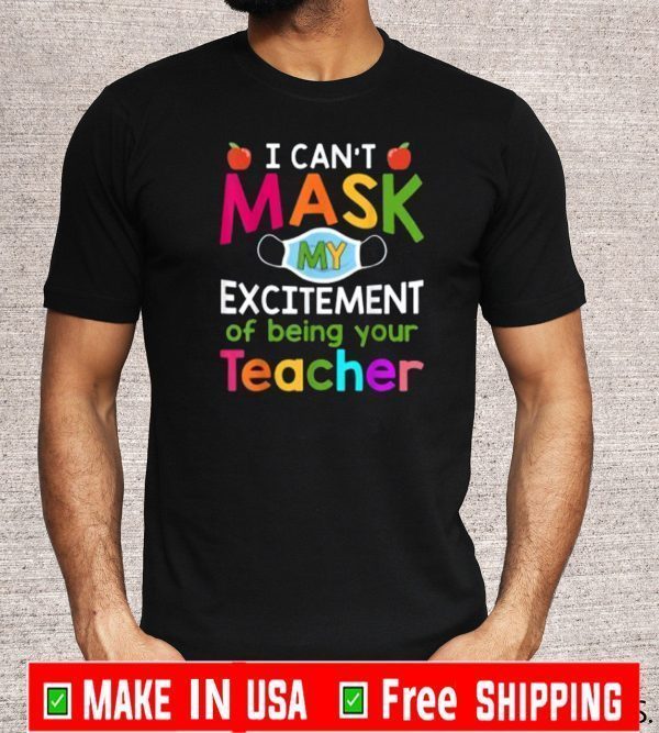 I Can't Mask My Excitement of being your Teacher 2020 T-Shirt