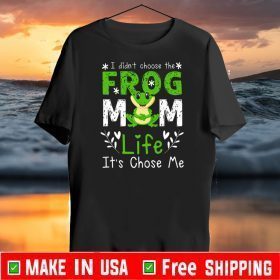 I Didn’t Choose The Frog Mom Life It’s Chose Me Tee Shirt