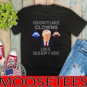 I Dont Like Clowns Like Sleepy Joe 2020 T-Shirt