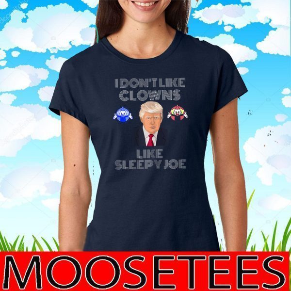 I Dont Like Clowns Like Sleepy Joe 2020 T-Shirt