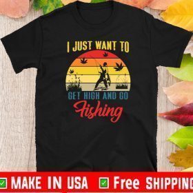 I Just Want To Get High And Go Fishing Vintage T-Shirt